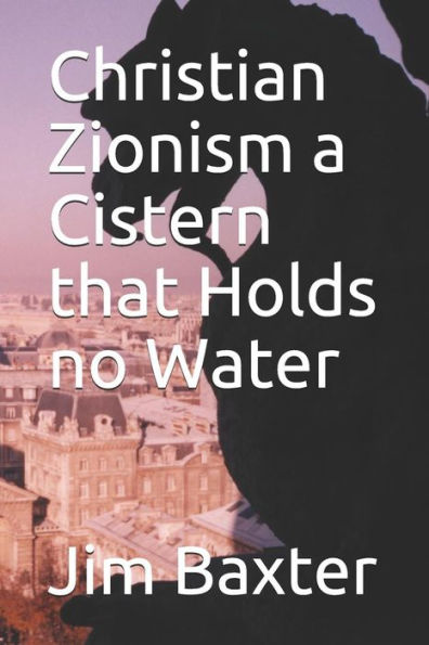 Christian Zionism a Cistern that Holds no Water