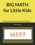 BIG MATH for Little Kids: Introduction to Numbers (Solution Manual)