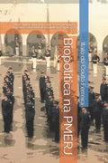 Biopol�tica na PMERJ: Um Estudo Explorat�rio sobre Poder Disciplinar, Biopoder e Sociedade de Controle na Corpora��o (Portuguese Edition)