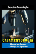 Casamentologia: O porqu� Casamos e o porqu� nos Separamos (Portuguese Edition)