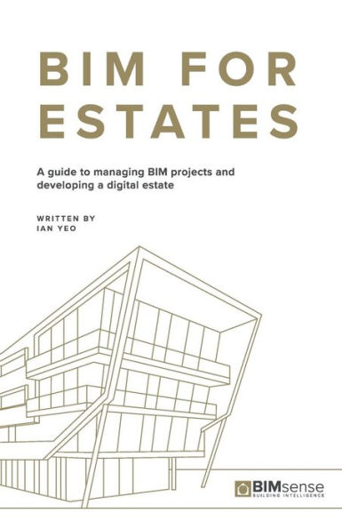 BIM for Estates: A Guide to Managing BIM Projects and Developing a Digital Estate