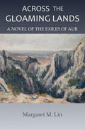 Across the Gloaming Lands: A Novel of the Exiles of Aur