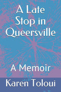 A Late Stop in Queersville: A Memoir