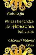 ANTOLOGIA: MITES I LLEGENDES de l'Amazònia boliviana (MITES I LLEGENDES en la literatura boliviana) (Catalan Edition)