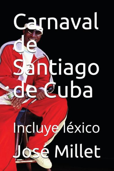 Carnaval de Santiago de Cuba: el �nico de Cuba: Incluye l�xico (Cuba carnaval) (Spanish Edition)