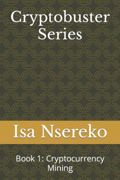 Cryptobuster Series: Book 1: Cryptocurrency Mining