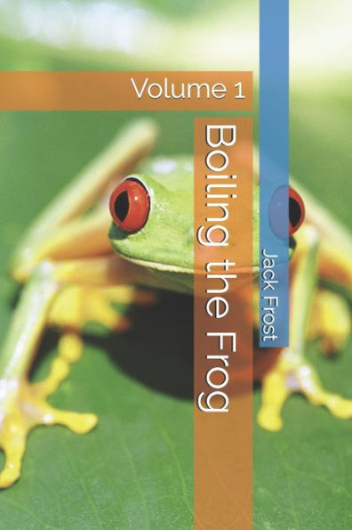 Boiling the Frog: Volume 1