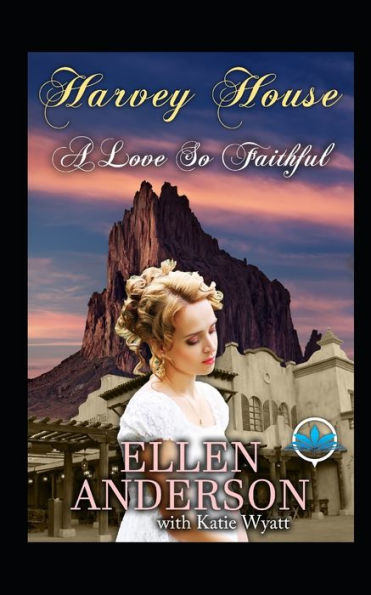 A love So Faithful: Historical Western Romance (Harvey House Series)
