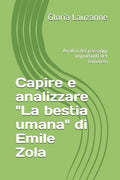 Capire e analizzare "La bestia umana" di Emile Zola: Analisi dei passaggi importanti del romanzo (Italian Edition)