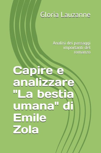 Capire e analizzare "La bestia umana" di Emile Zola: Analisi dei passaggi importanti del romanzo (Italian Edition)