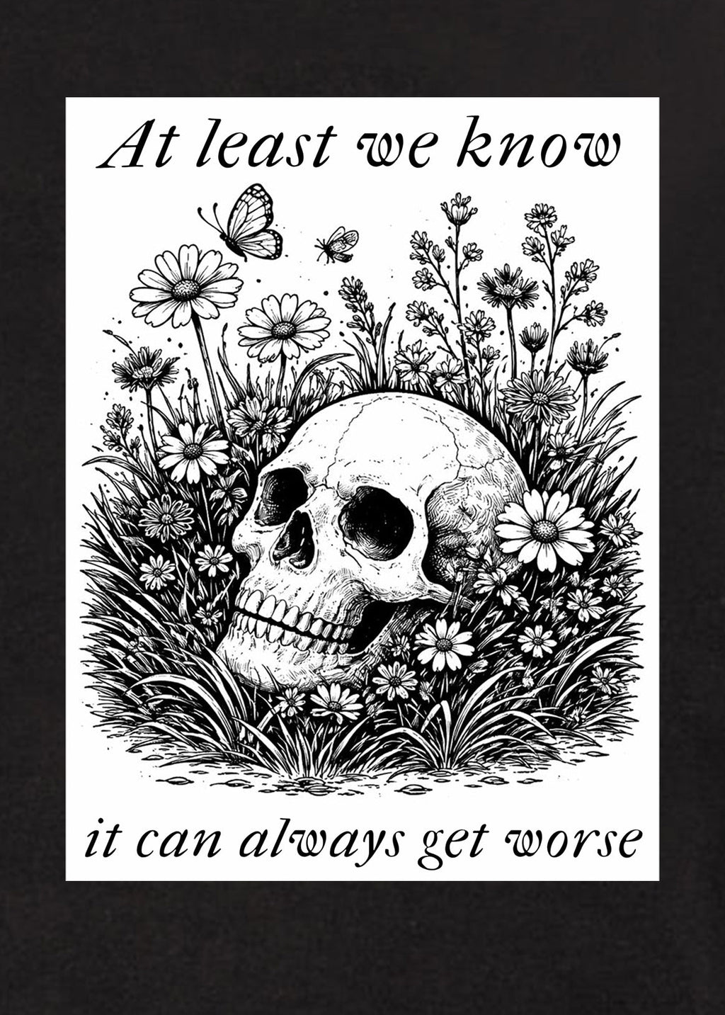 At least we know it can always get worse T-Shirt