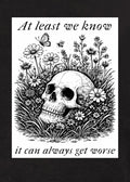 At least we know it can always get worse T-Shirt