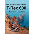 Der Modellhubschrauber T-Rex 600: Bauen und Einstellen - Paperback