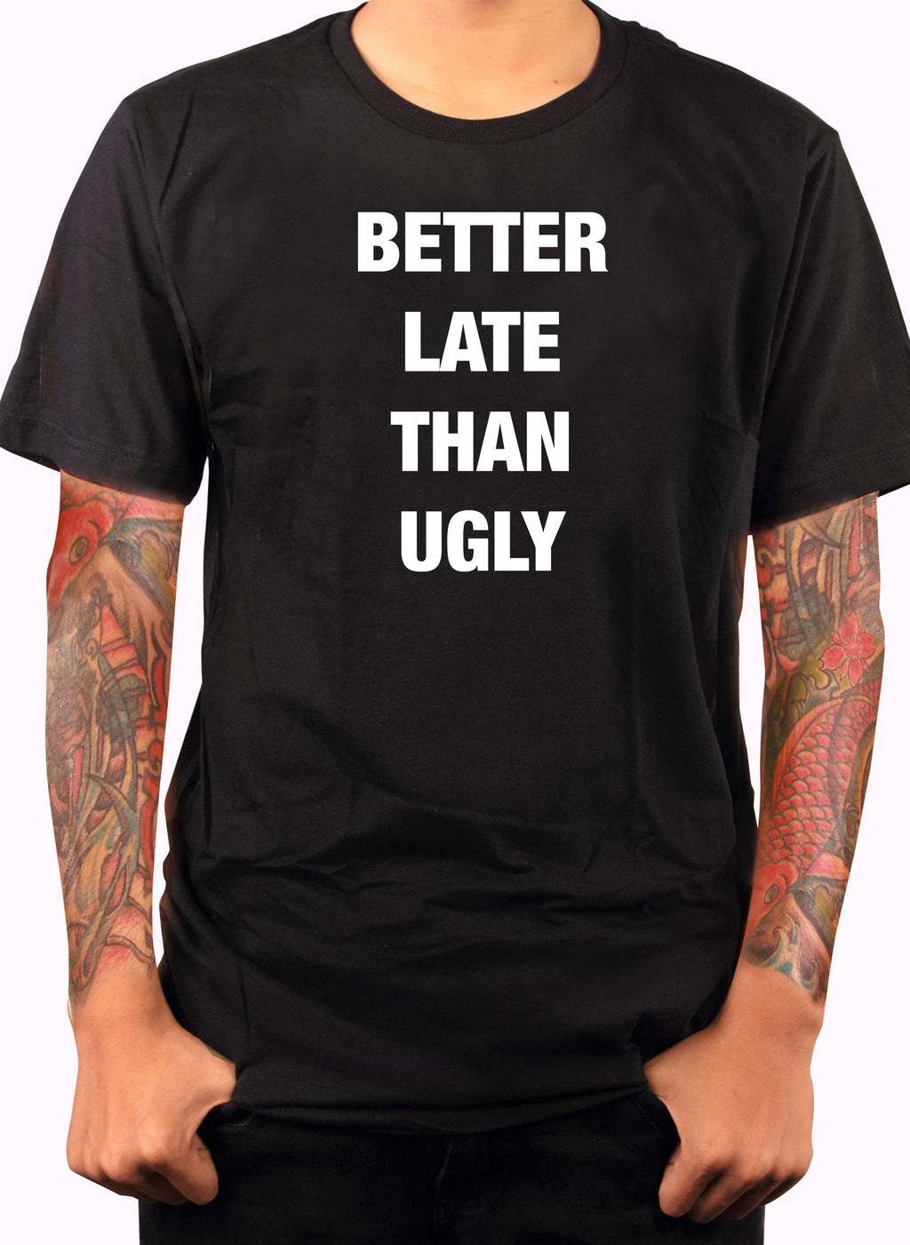 Better Late Than Ugly T-Shirt