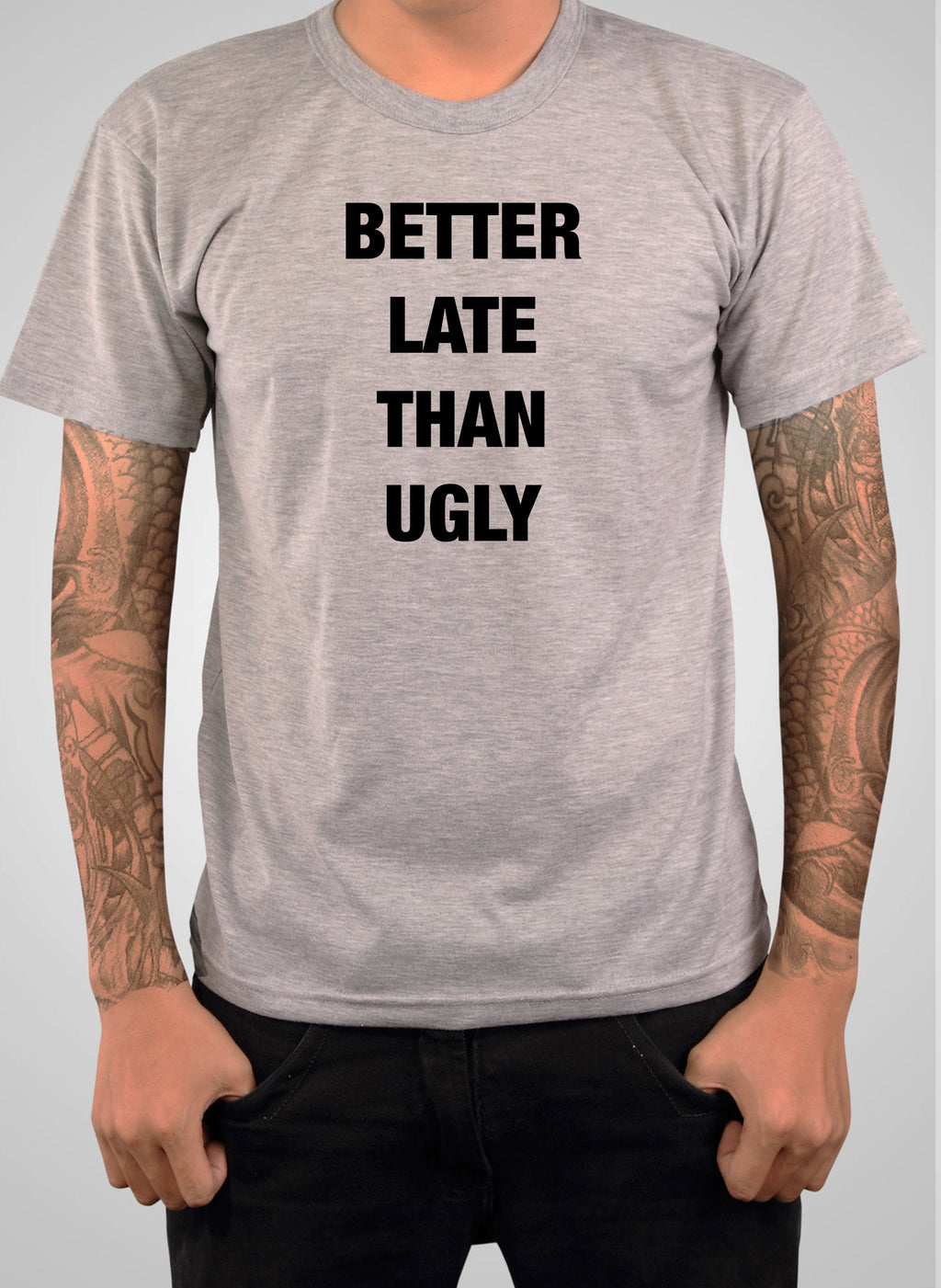 Better Late Than Ugly T-Shirt
