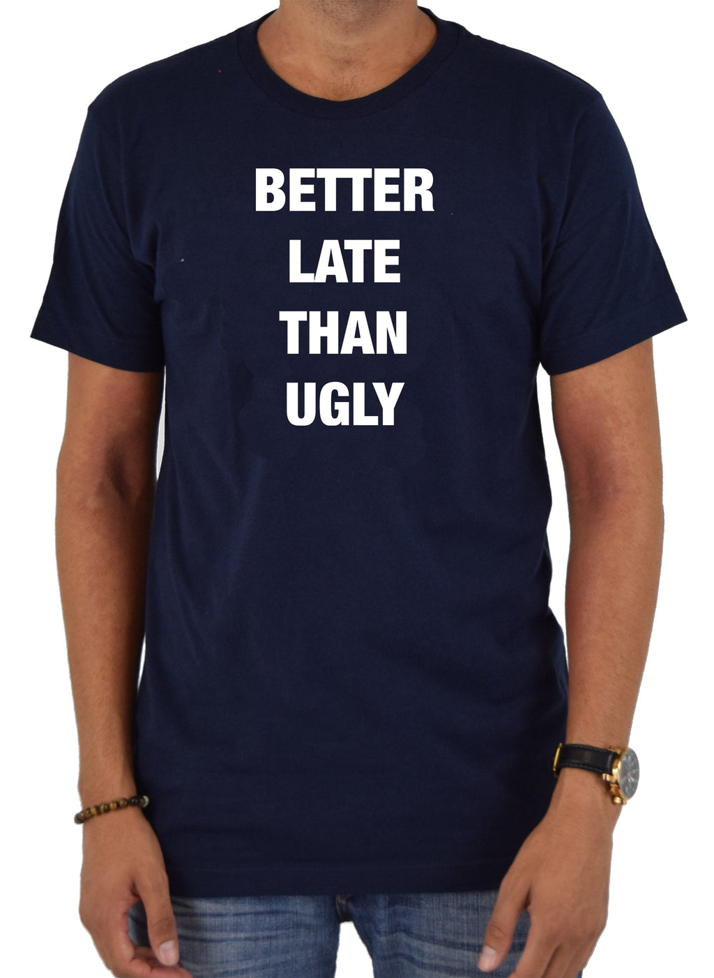 Better Late Than Ugly T-Shirt
