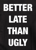 Better Late Than Ugly Kids T-Shirt