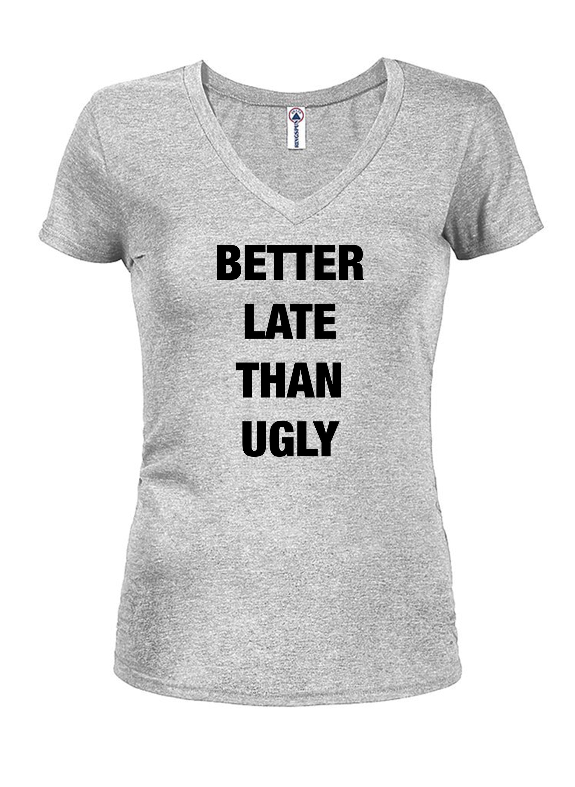 Better Late Than Ugly T-Shirt