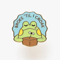Broke 'Til I Croak Hard Enamel Pin