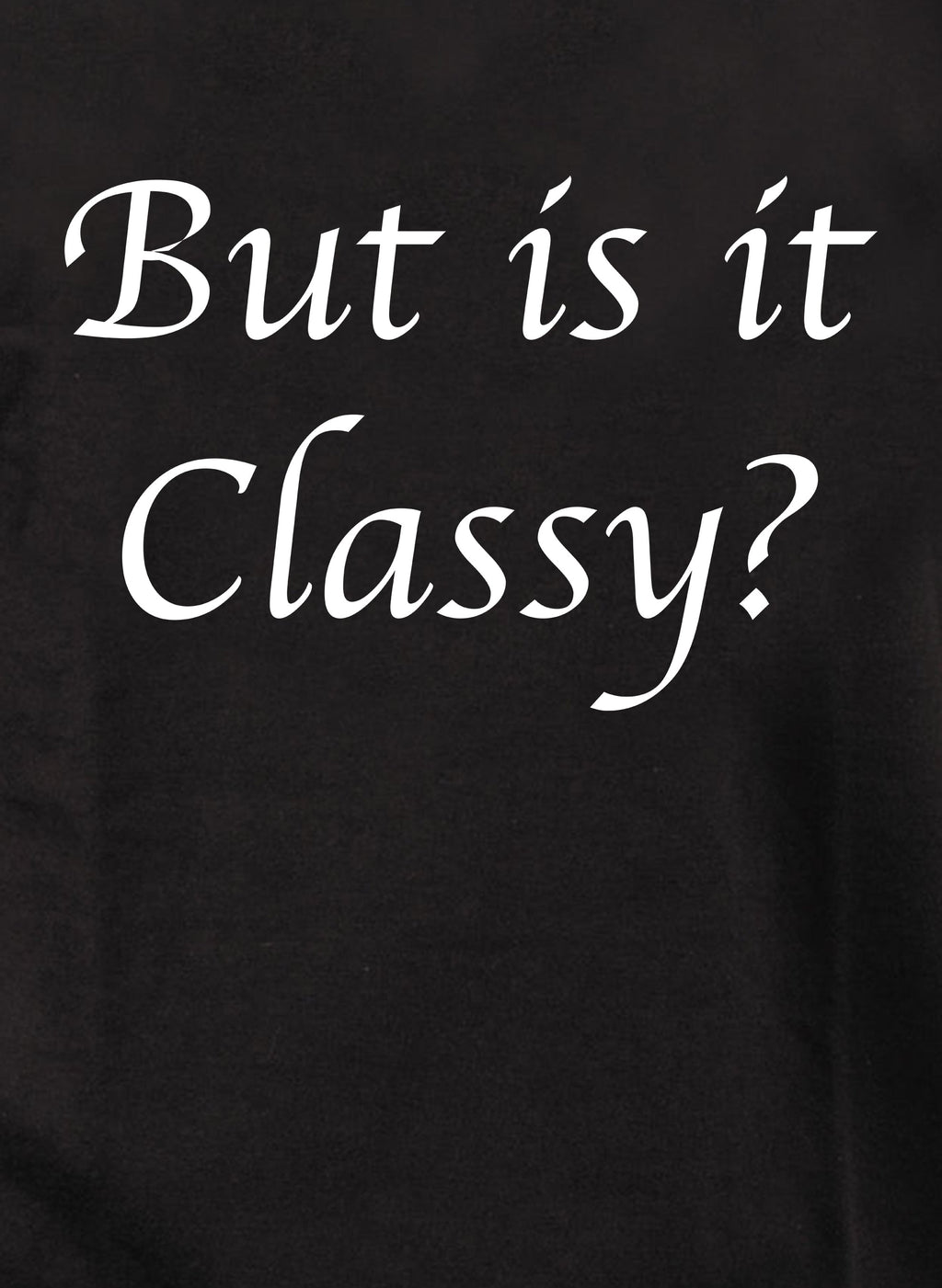 But is it Classy? T-Shirt