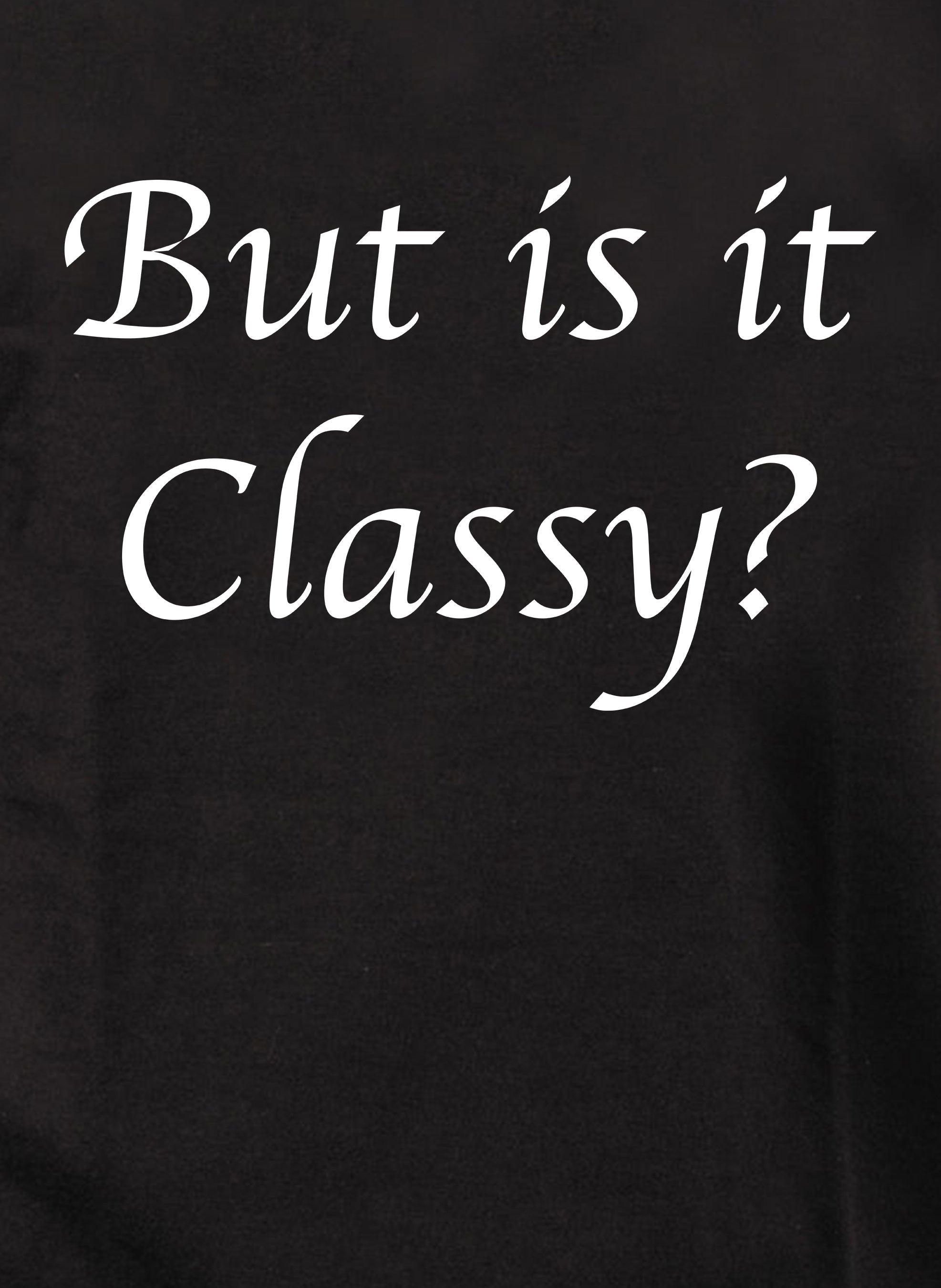 But is it Classy? T-Shirt