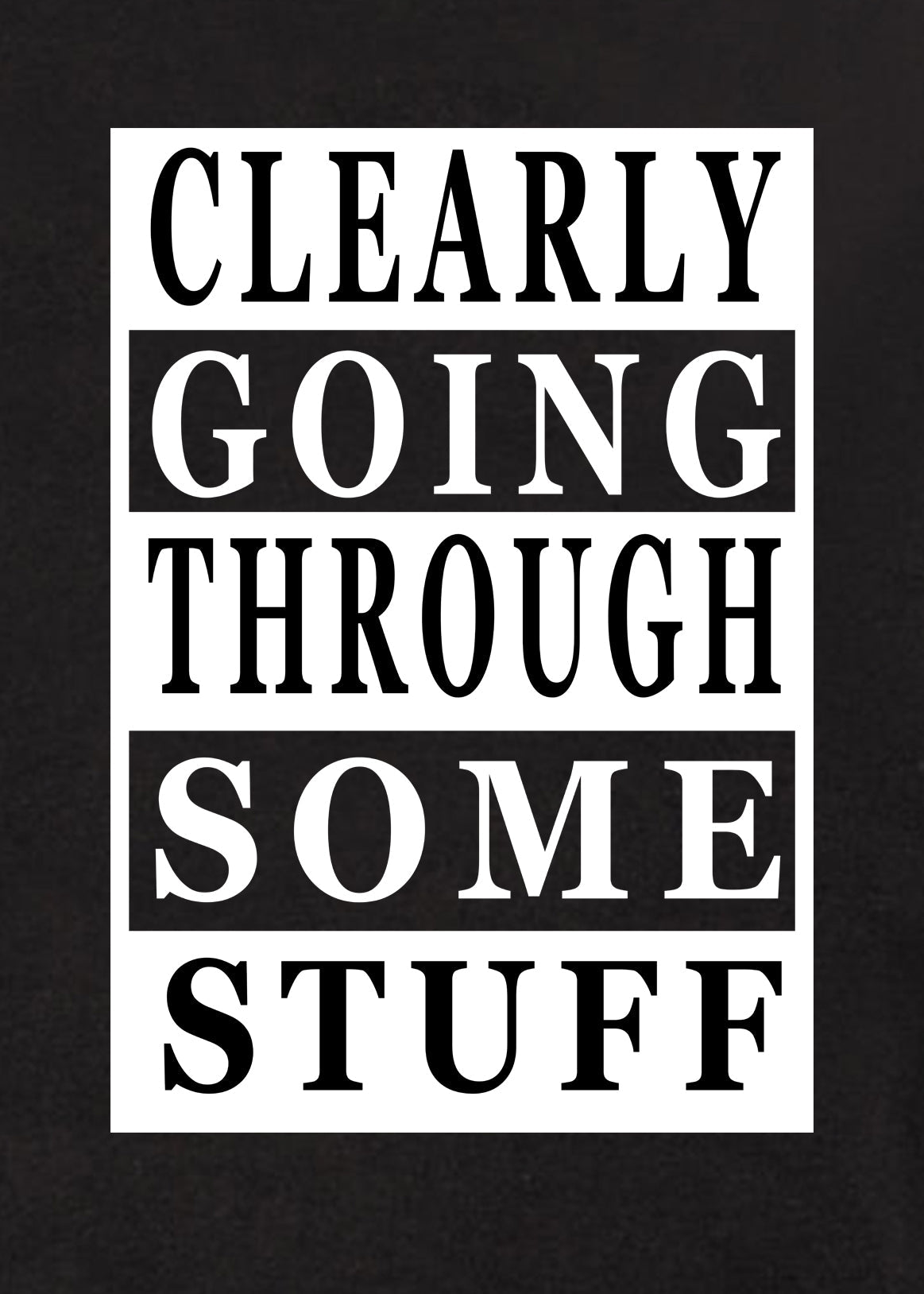 Clearly Going Through Some Stuff T-Shirt