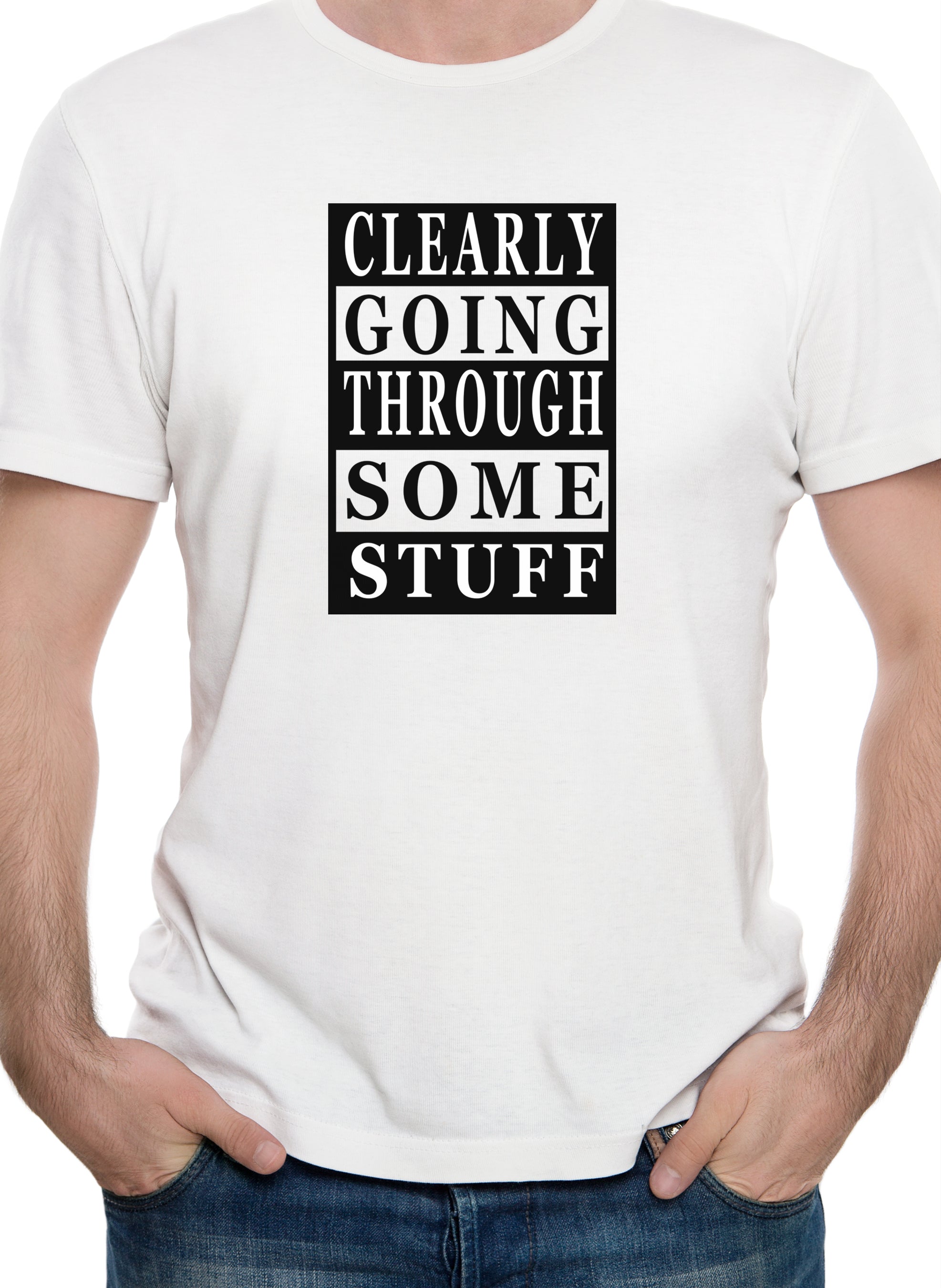Clearly Going Through Some Stuff T-Shirt