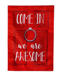 Come In We Are Awesome Garden Flag 2 Sided