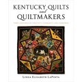 Kentucky Quilts and Quiltmakers: Three Centuries of Creativity, Community, and Commerce - Hardcover