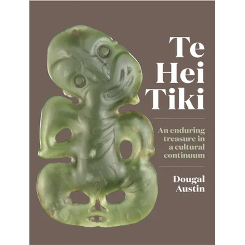 Te Hei Tiki: An Enduring Treasure in a Cultural Continuum - Hardcover