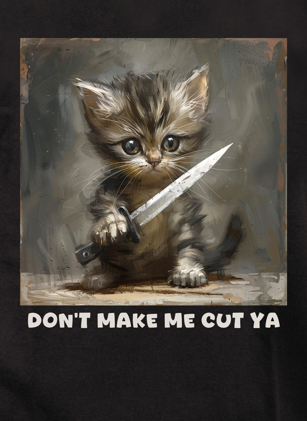 Don’t make me cut ya T-Shirt
