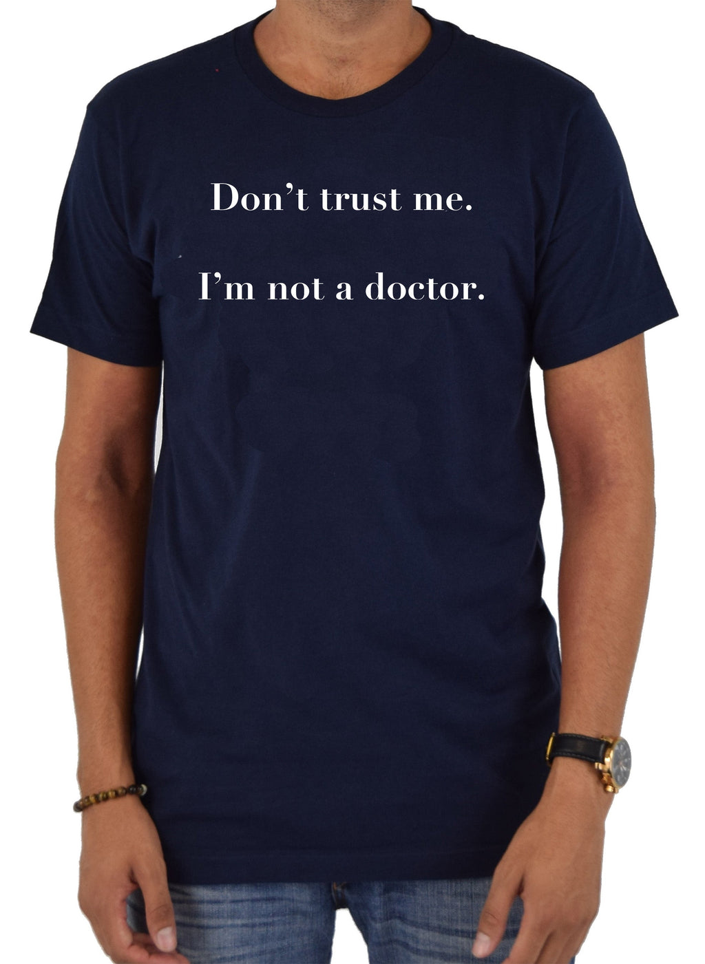 Don’t trust me.  I’m not a doctor T-Shirt