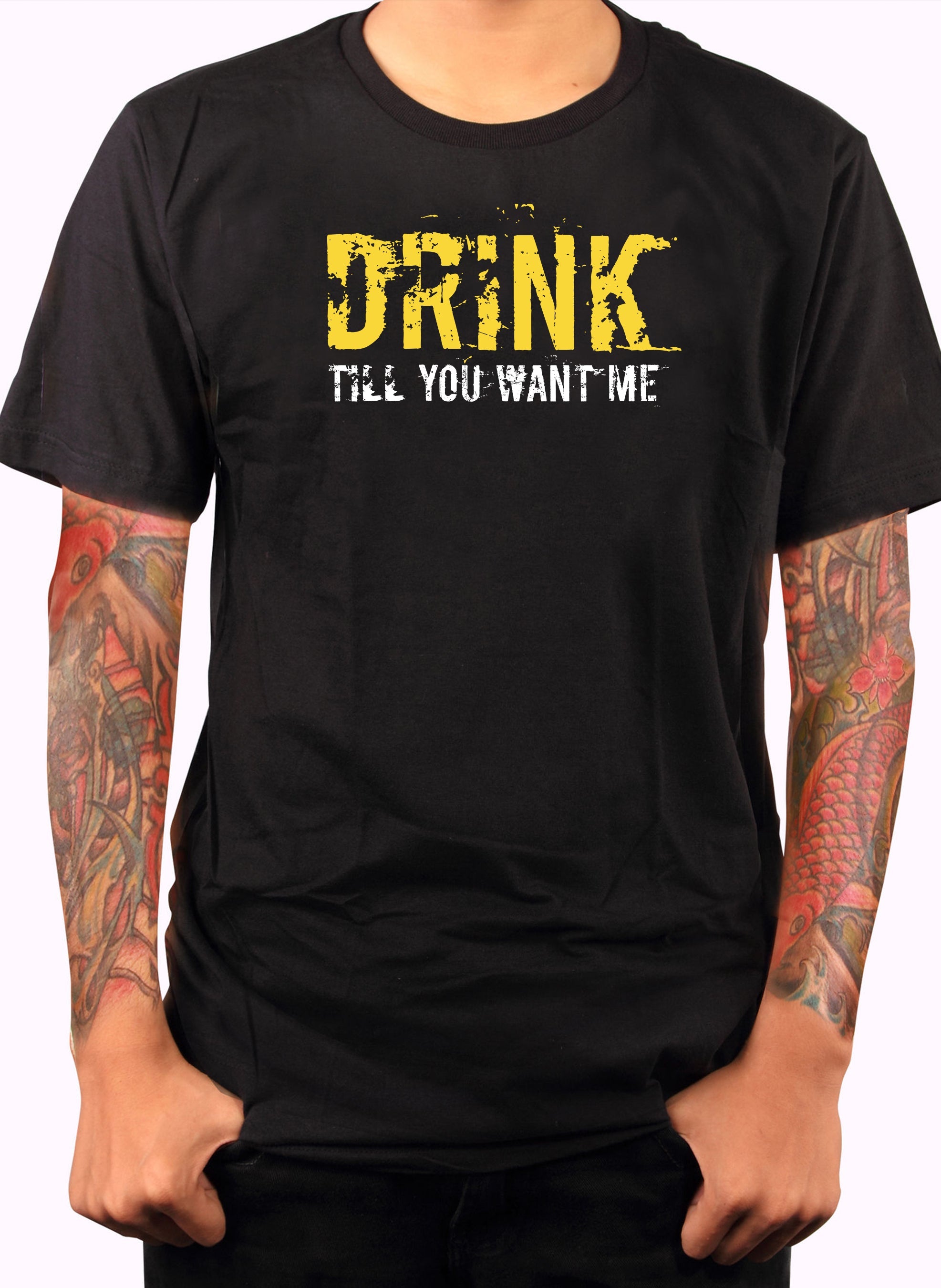 Drink till you want me T-Shirt