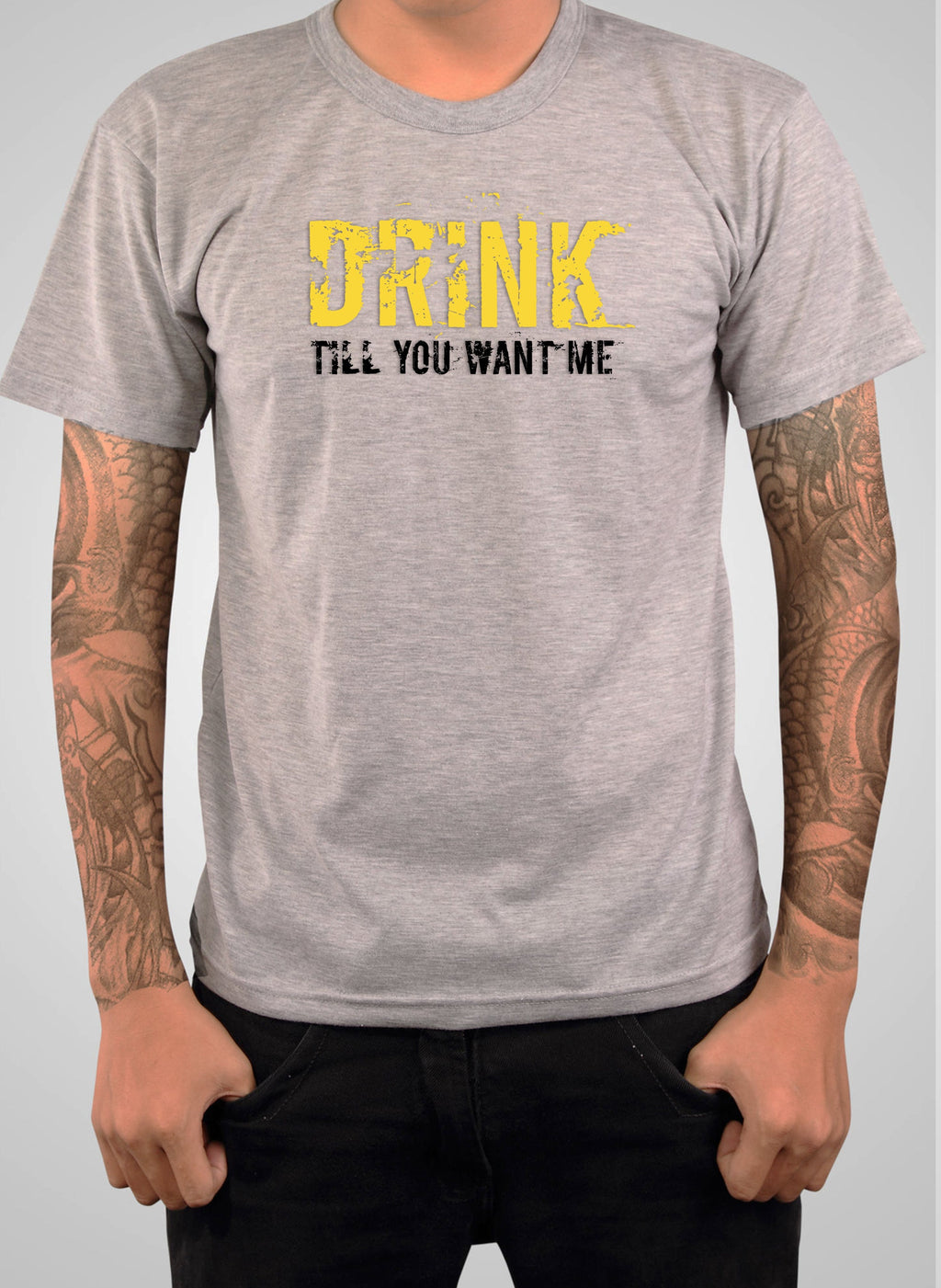 Drink till you want me T-Shirt