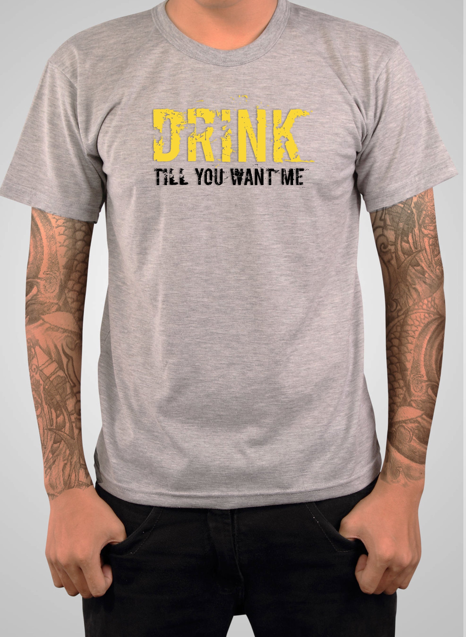 Drink till you want me T-Shirt