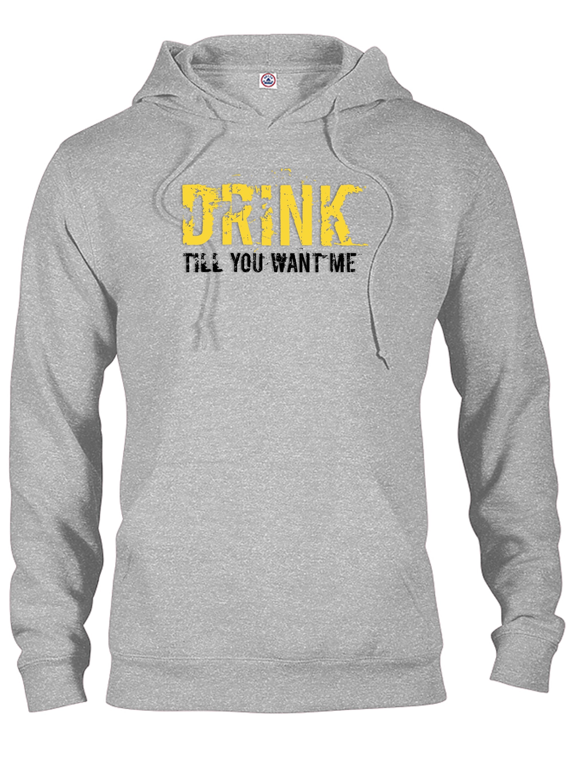 Drink till you want me T-Shirt
