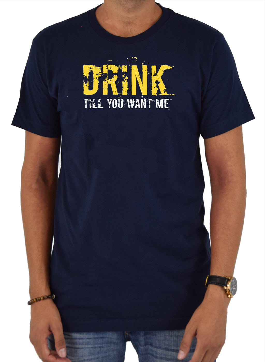 Drink till you want me T-Shirt