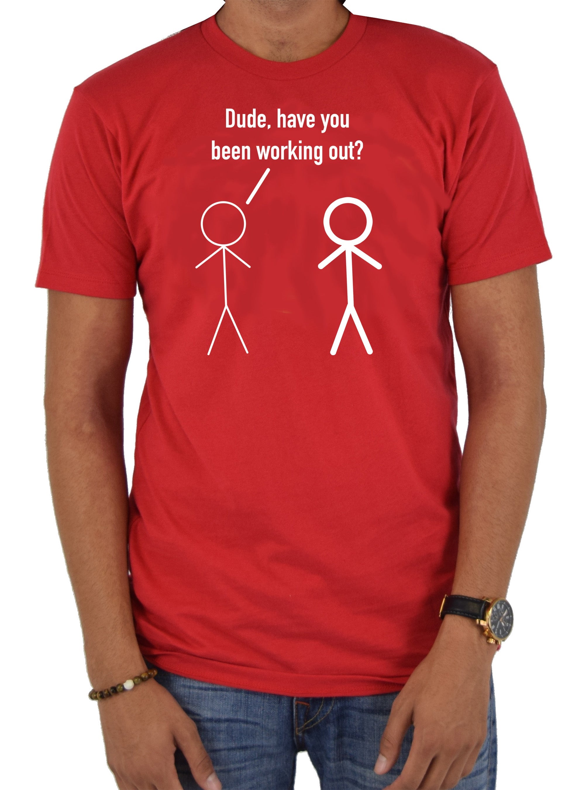 Dude, have you been working out? T-Shirt