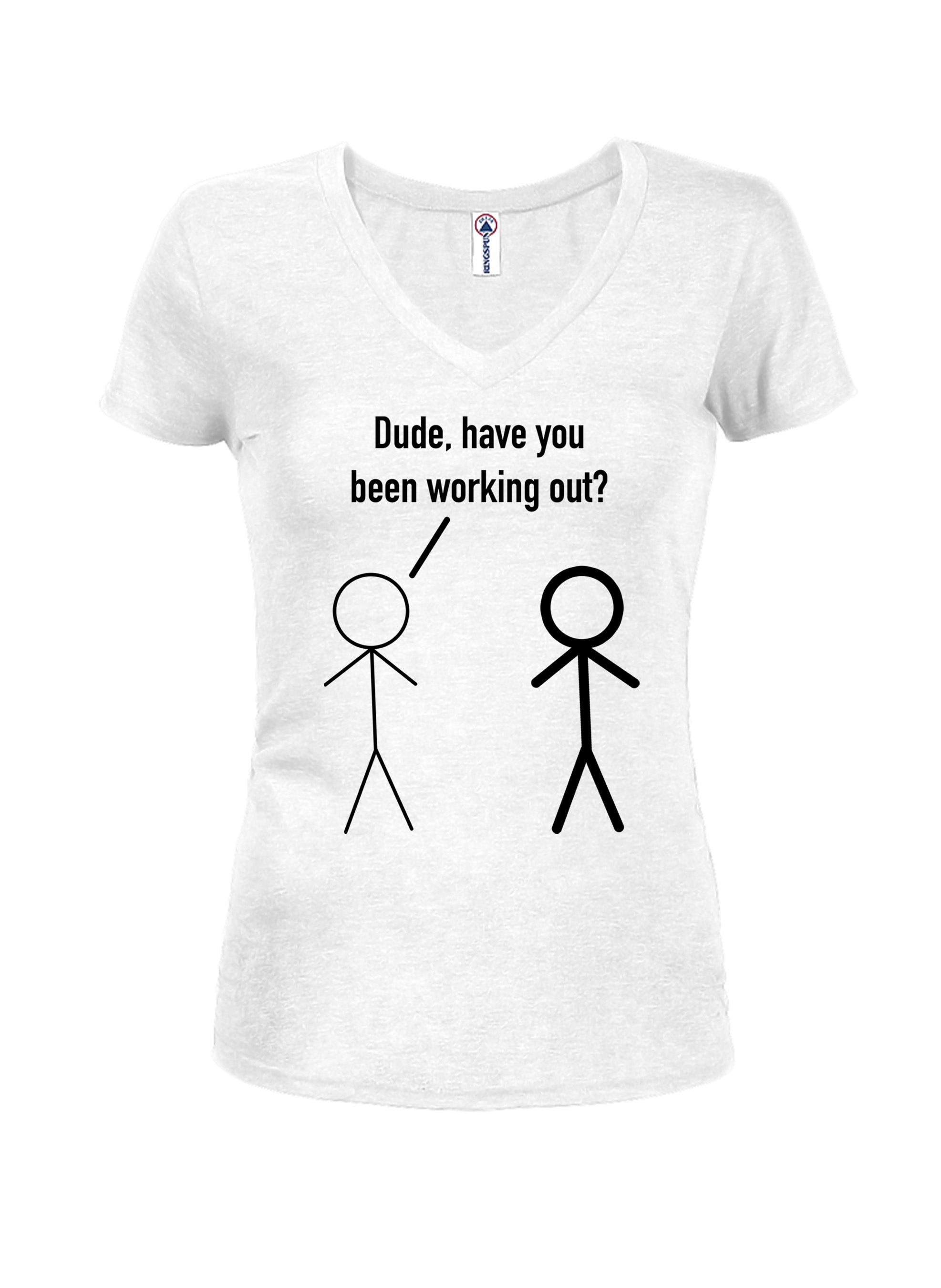 Dude, have you been working out? T-Shirt