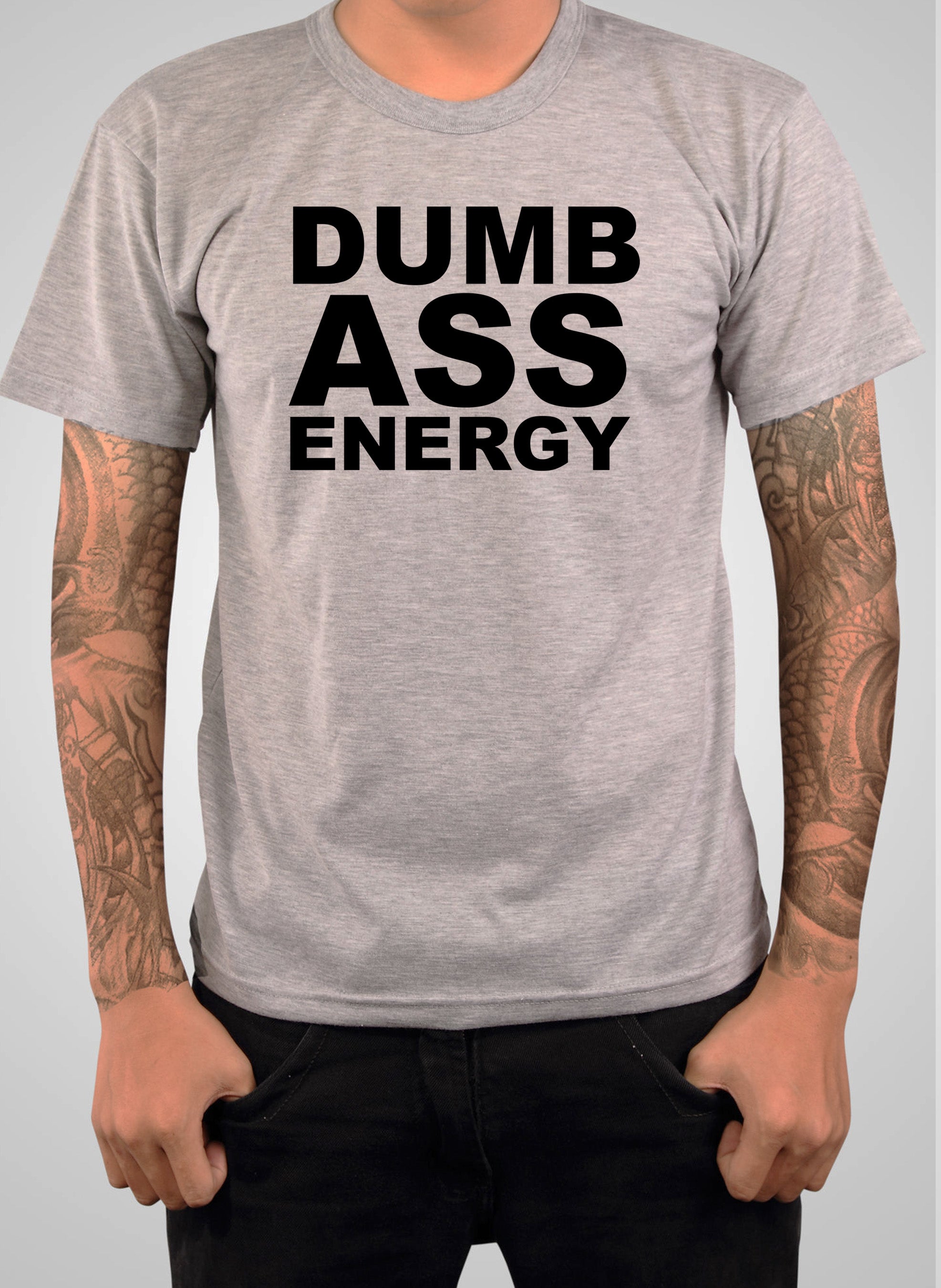 Dumb Ass Energy T-Shirt