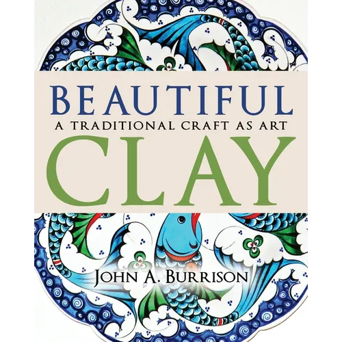 Beautiful Clay: A Traditional Craft as Art - Hardcover