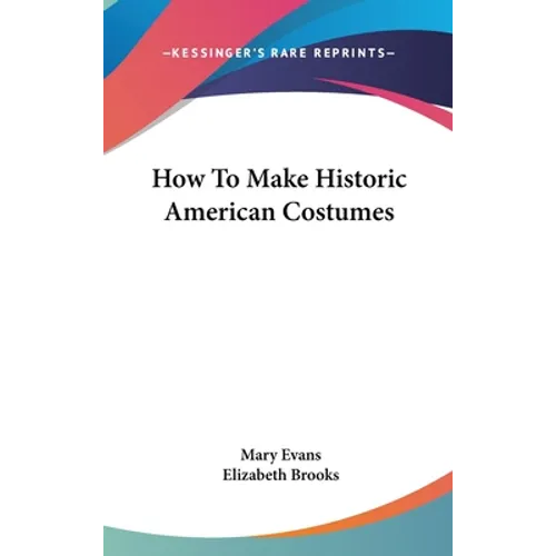 How To Make Historic American Costumes - Hardcover