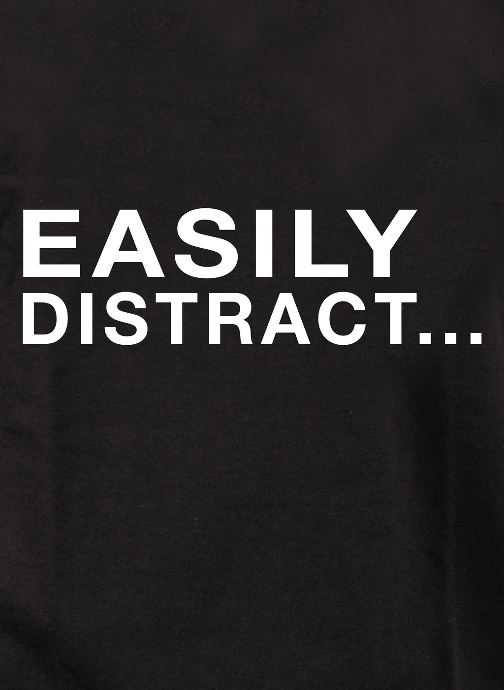 Easily Distract T-Shirt