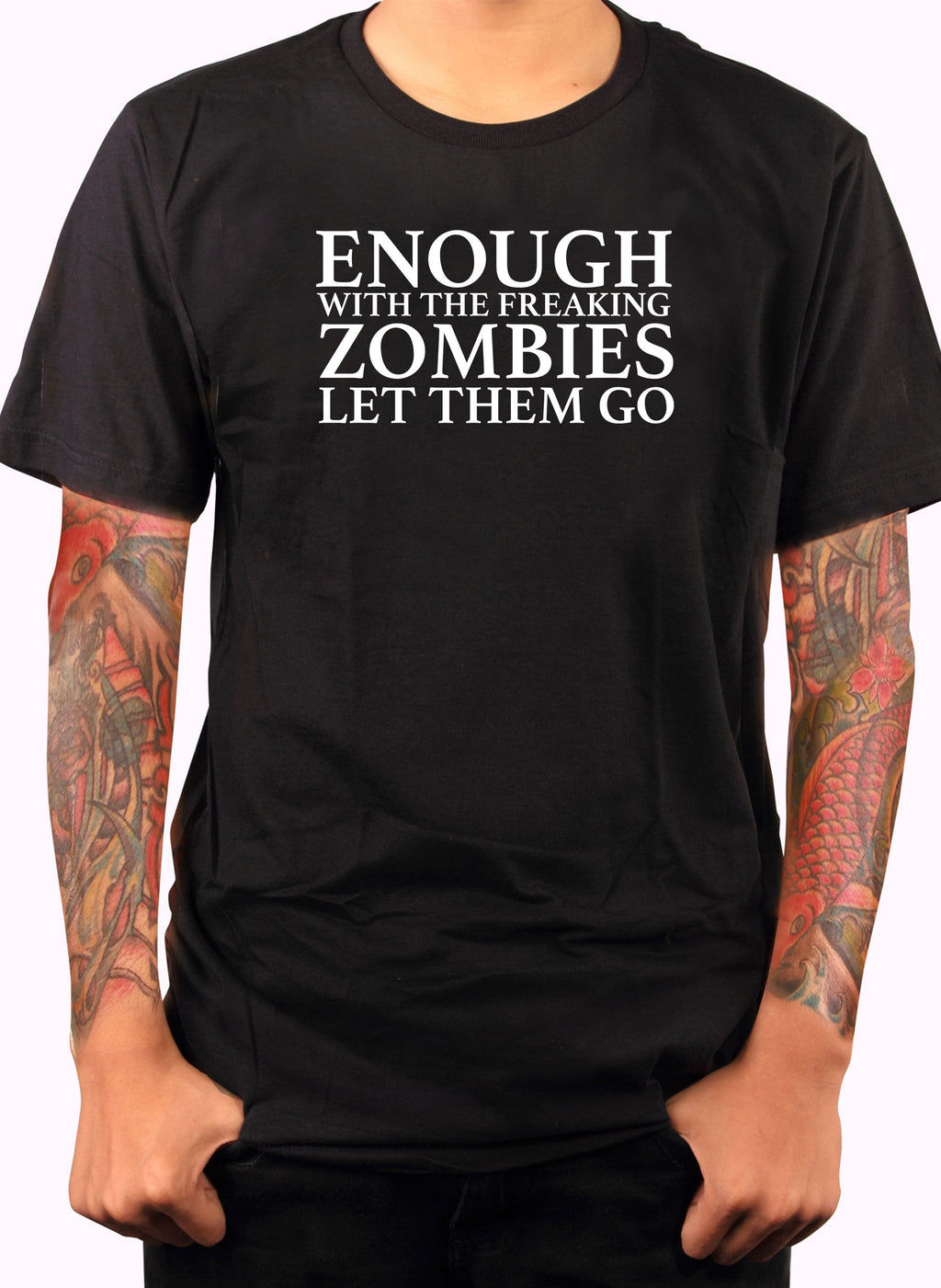 Enough With The Freaking Zombies Let Them Go T-Shirt