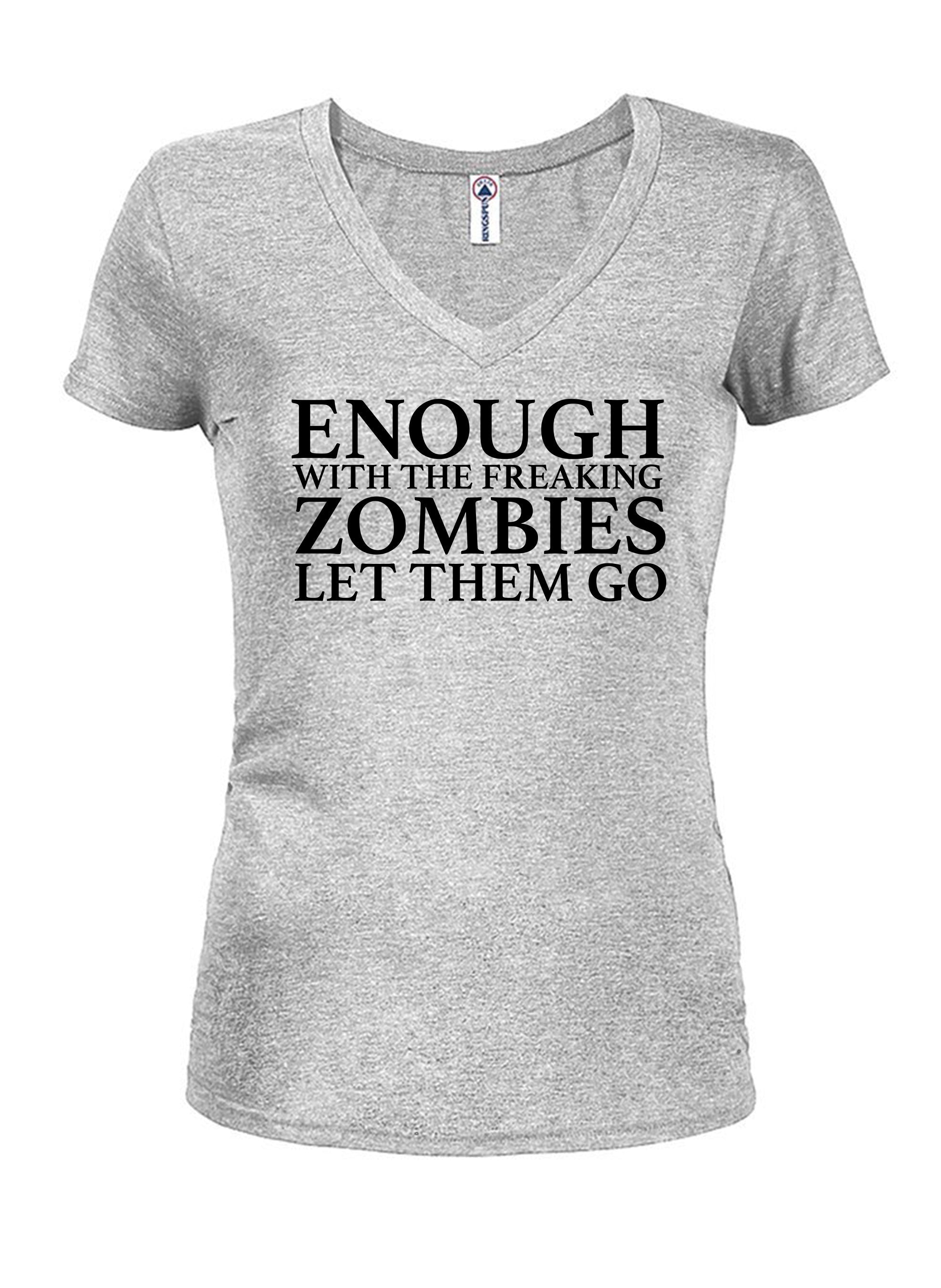 Enough With The Freaking Zombies Let Them Go T-Shirt