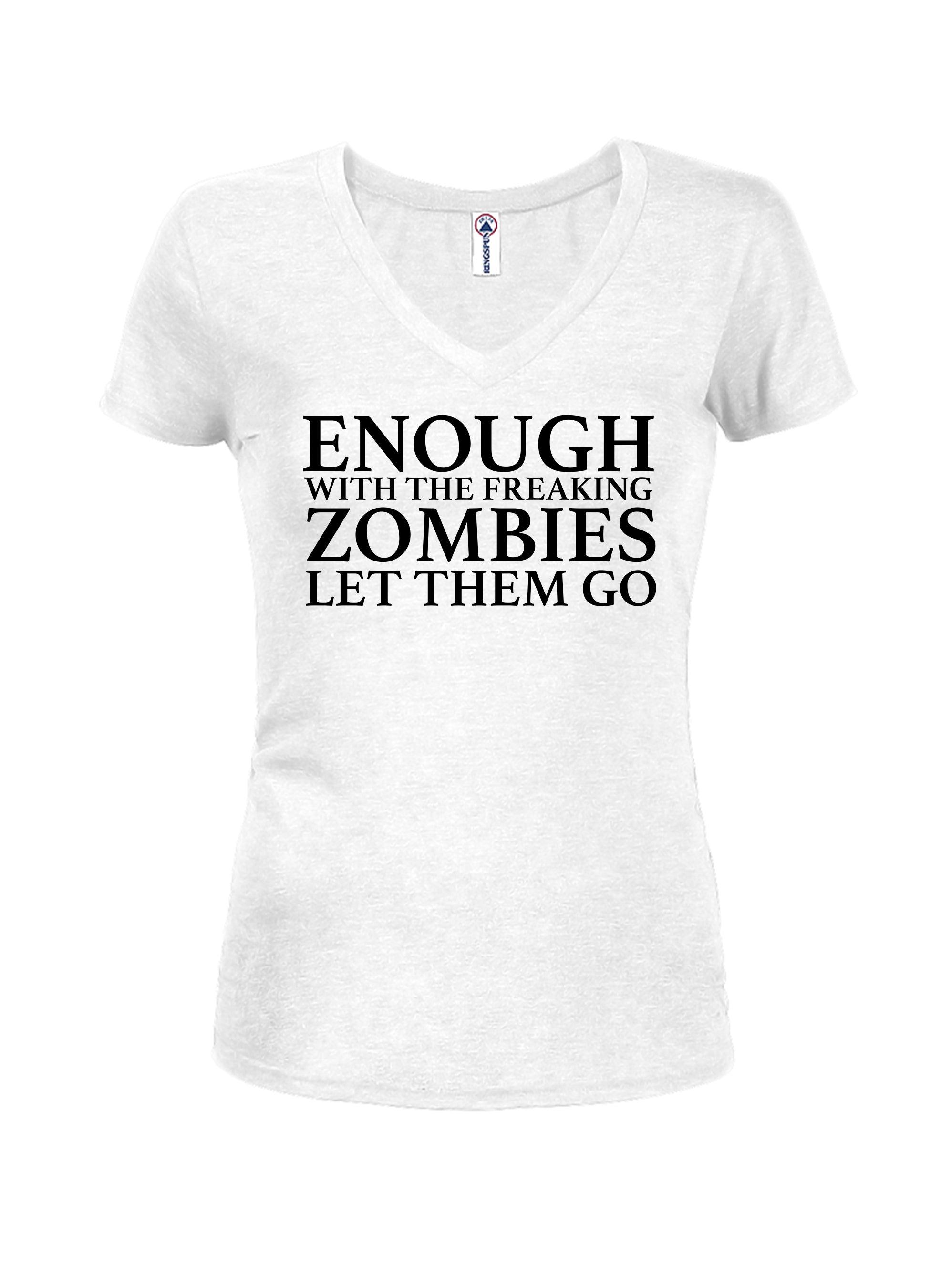 Enough With The Freaking Zombies Let Them Go T-Shirt