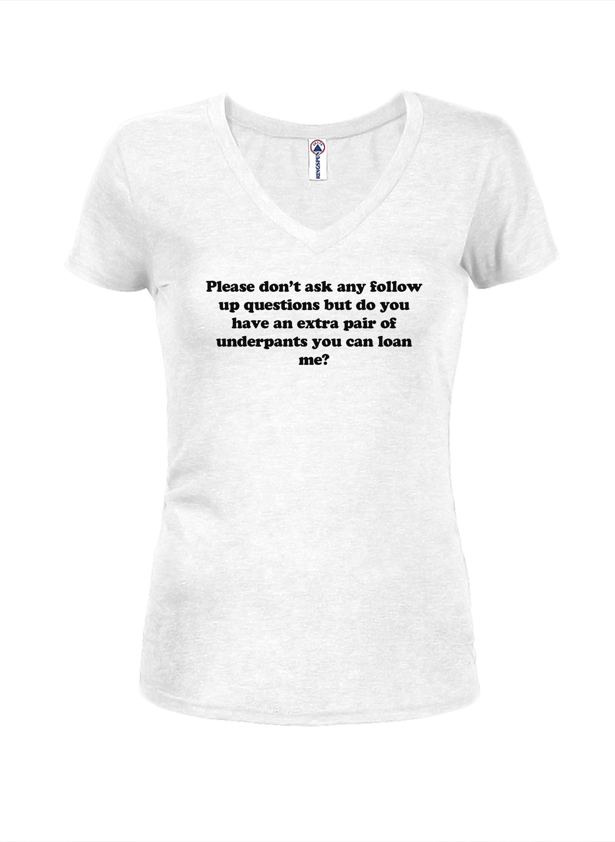 Please don’t ask any follow up questions T-Shirt