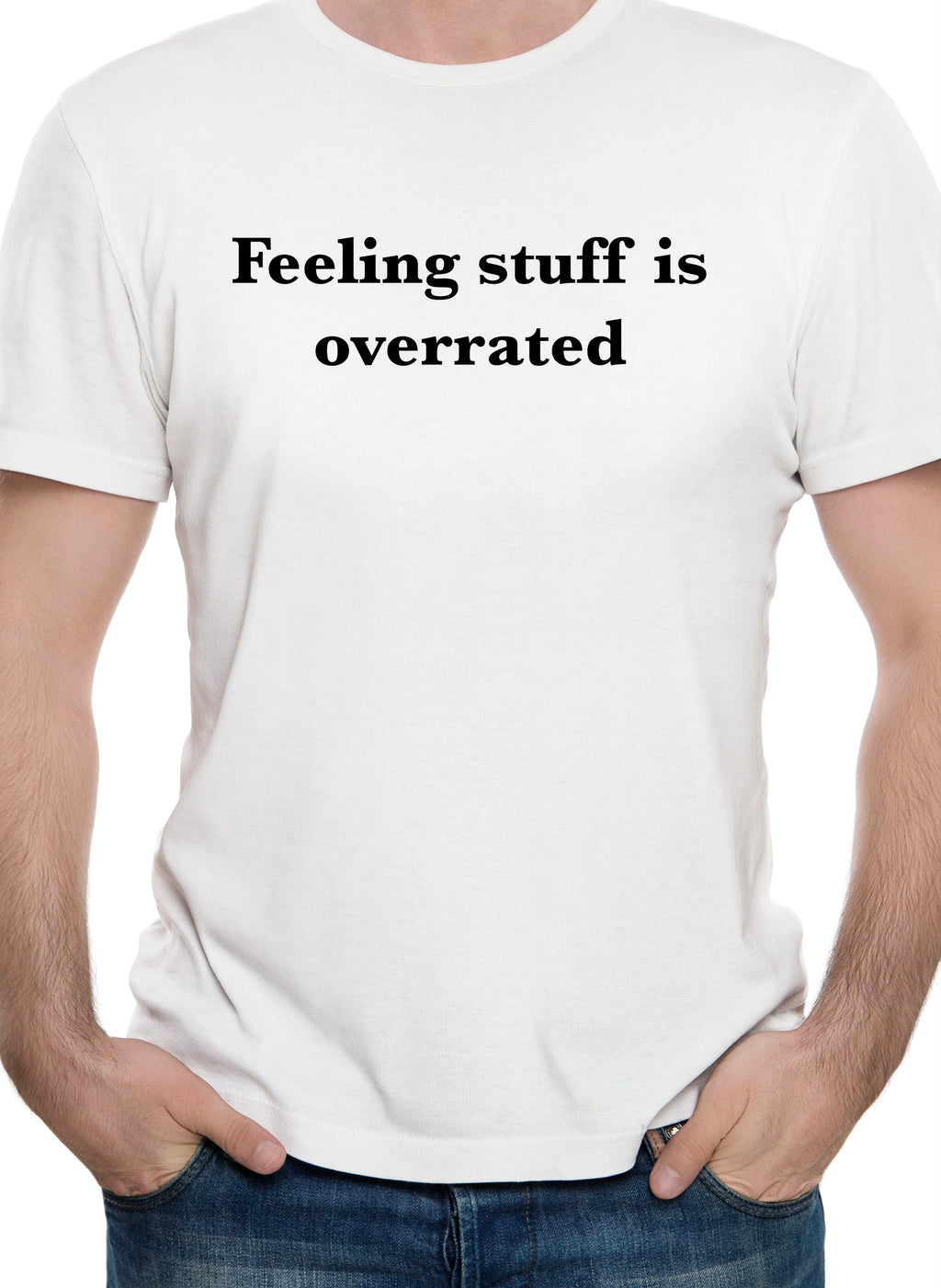 Feeling stuff is overrated T-Shirt