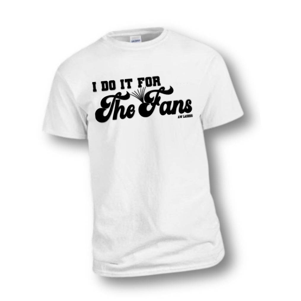 I Do It For The Fans Tee