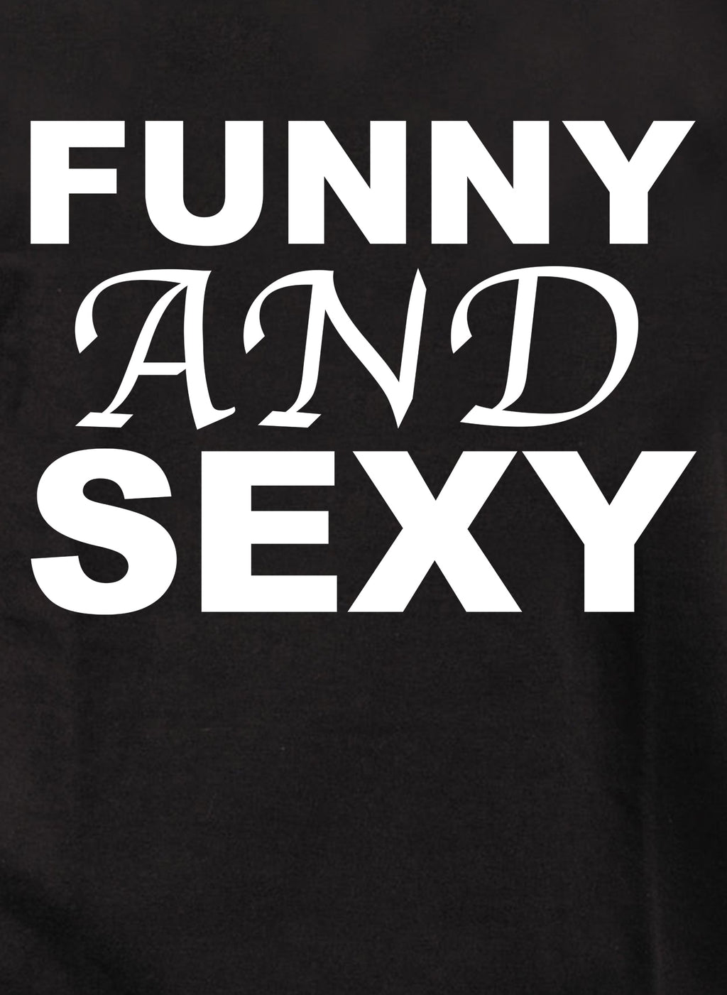 Funny and Sexy T-Shirt